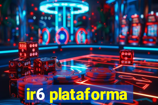 ir6 plataforma